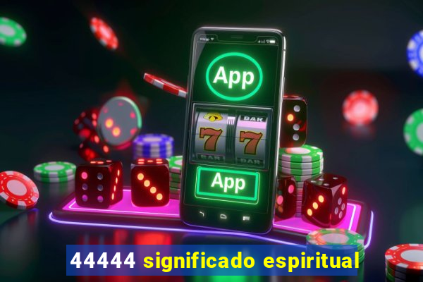 44444 significado espiritual